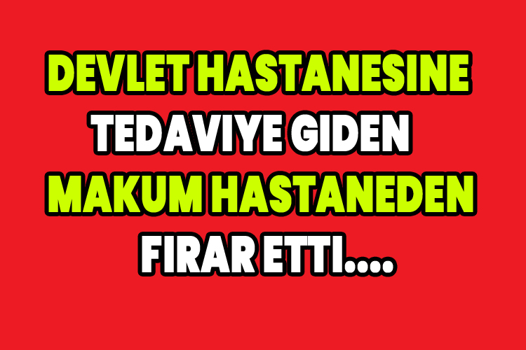 Hastaneden mahkum firar etti